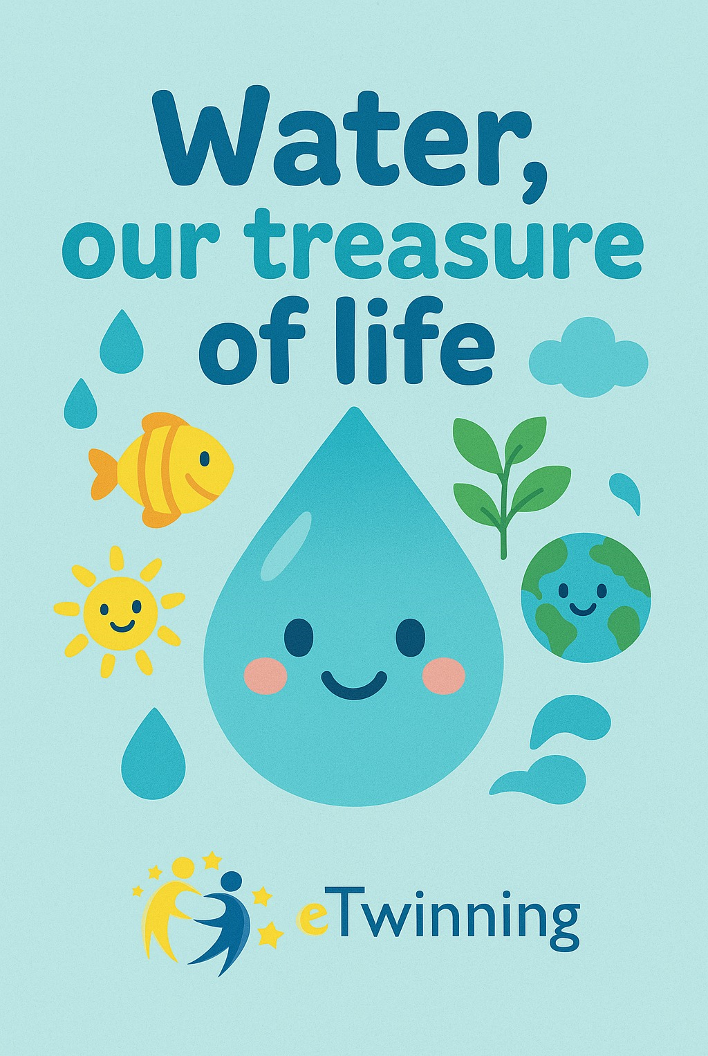 Ilustrație educațională despre protejarea apei, cu textul, în limba engleză, „Water, our treasure of life” (Apa, comoara vieții noastre), reprezentând o picătură de apă zâmbitoare în centru, înconjurată de simboluri ale vieții și naturii: pește, soare, plantă verde, planeta Pământ zâmbitoare, nori și picături de apă, pe fundal albastru deschis, iar în partea de jos este sigla eTwinning