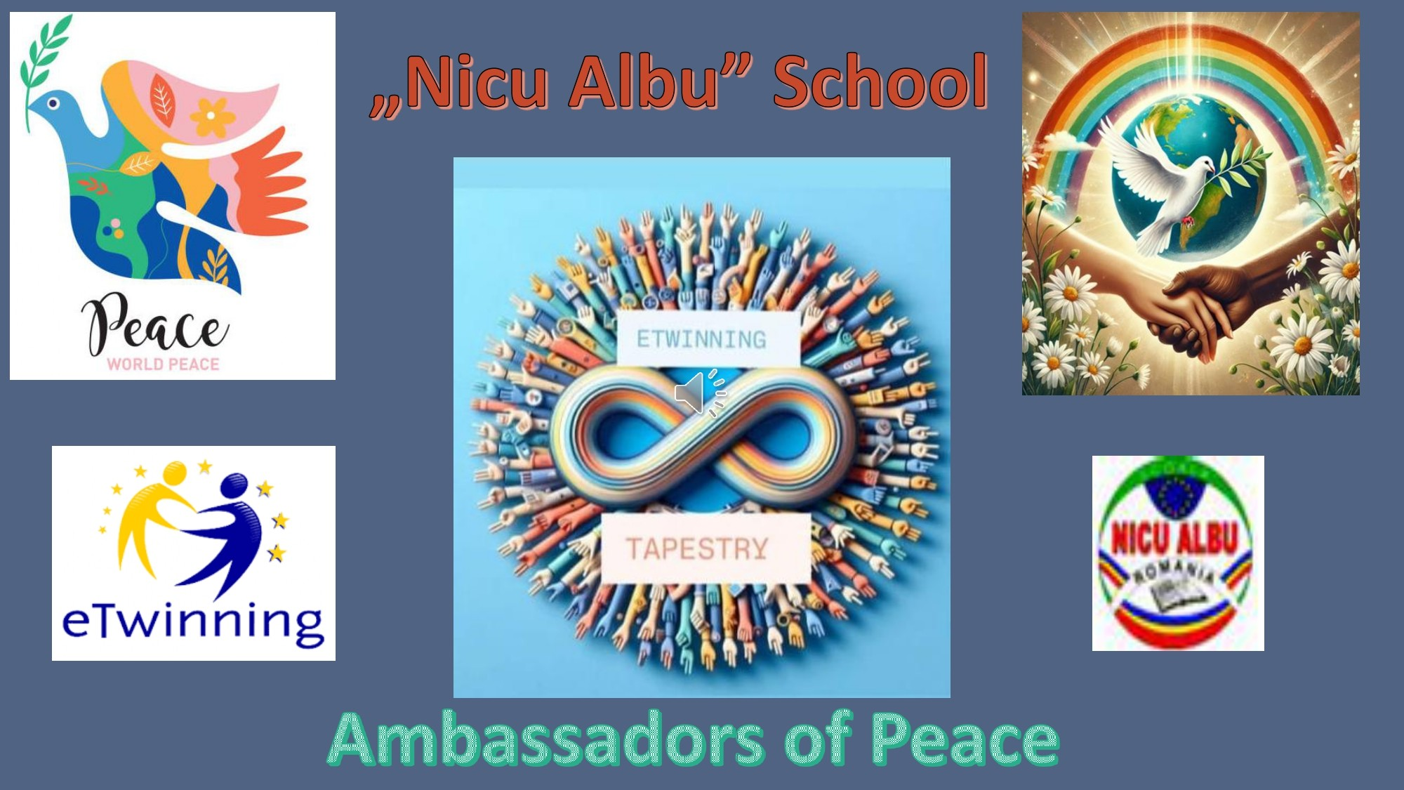 Colaj educațional pentru un proiect școlar, în partea de sus este textul, în limba engleză, „„Nicu Albu„ School” (Școala „Nicu Albu”), în partea de jos este textul, în limba engleză, „Ambassadors of Peace” (Ambasadorii păcii), elementul central este sigla proiectului, cu textul, în limba engleză, „ETWINNING TAPESTRY” (TAPISERIA ÎNTÂLNIRILOR), reprezentat de simbolul infinitului format din multe mâini colorate, sugerând colaborare și diversitate, iar în jur sunt imagini și sigle legate de pace și cooperare internațională: porumbelul păcii cu ramură de măslin și textul, în limba engleză, „Peace – World Peace” (Pace - Pace mondială), sigla eTwinning, o ilustrație cu porumbel, glob, curcubeu și mâini unite, precum și sigla școlii