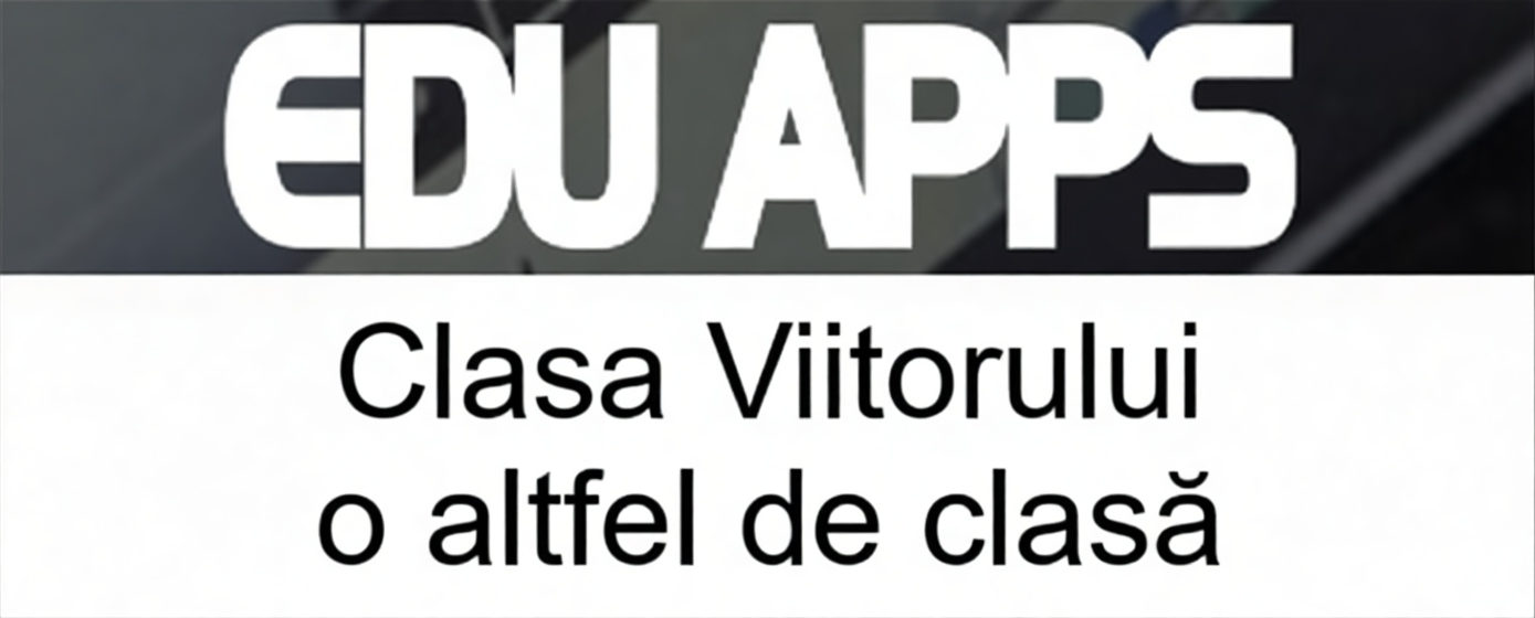Sigla firmei Edu Apps și textul „Clasa Viitorului, o altfel de clasă”