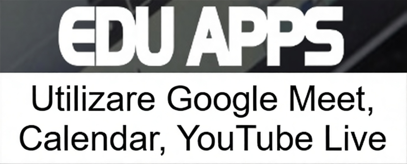 Sigla firmei Edu Apps și textul „Utilizare Google Meet, Calendar, YouTube Live”