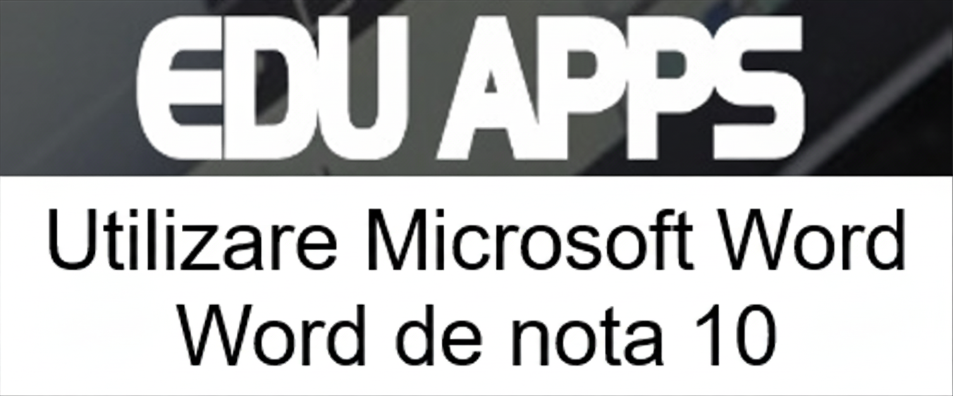 Sigla firmei Edu Apps și textul „Utilizare Microsoft Word - Word de nota 10”