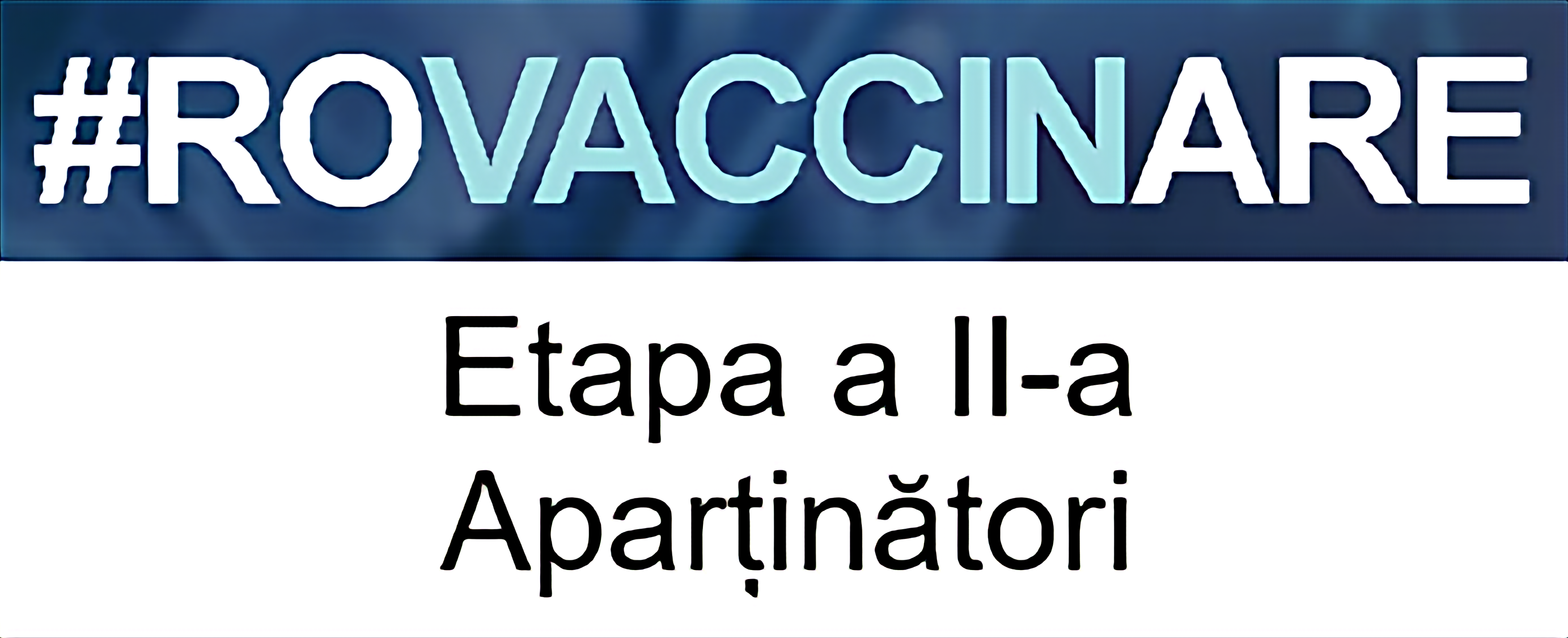 Sigla campaniei de programare pentru vaccinarea împotriva COVID-19, reprezentată de textul „#ROVACCINARE”, scris cu alb și albastru deschis pe fundal albastru închis, iar dedesubt, scris cu negru pe alb și cu chenar negru, textul „Etapa a II-a Aparținători”