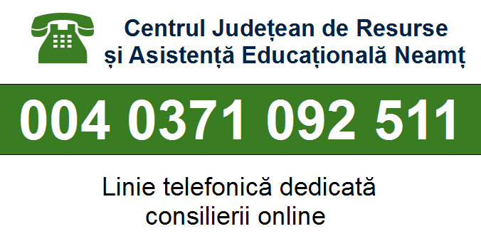 004 0371 092 511 Centrul Județean de Resurse și Asistență Educațională Neamț - Linie telefonică dedicată consilierii online