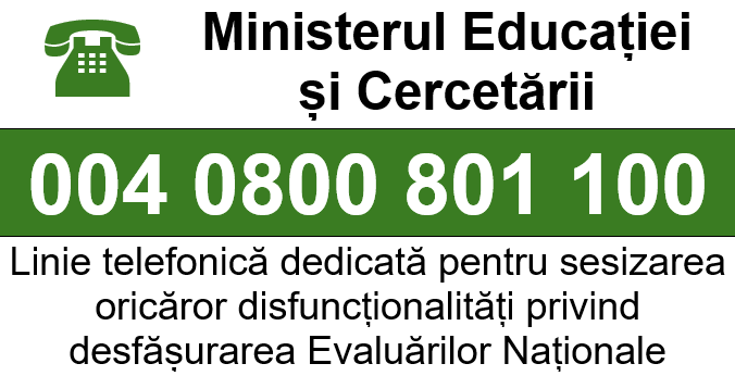 004 0800 801 100 Ministerul Educației și Cercetării - Linie telefonică dedicată pentru sesizarea oricăror disfuncționalități privind desfășurarea Evaluărilor Naționale