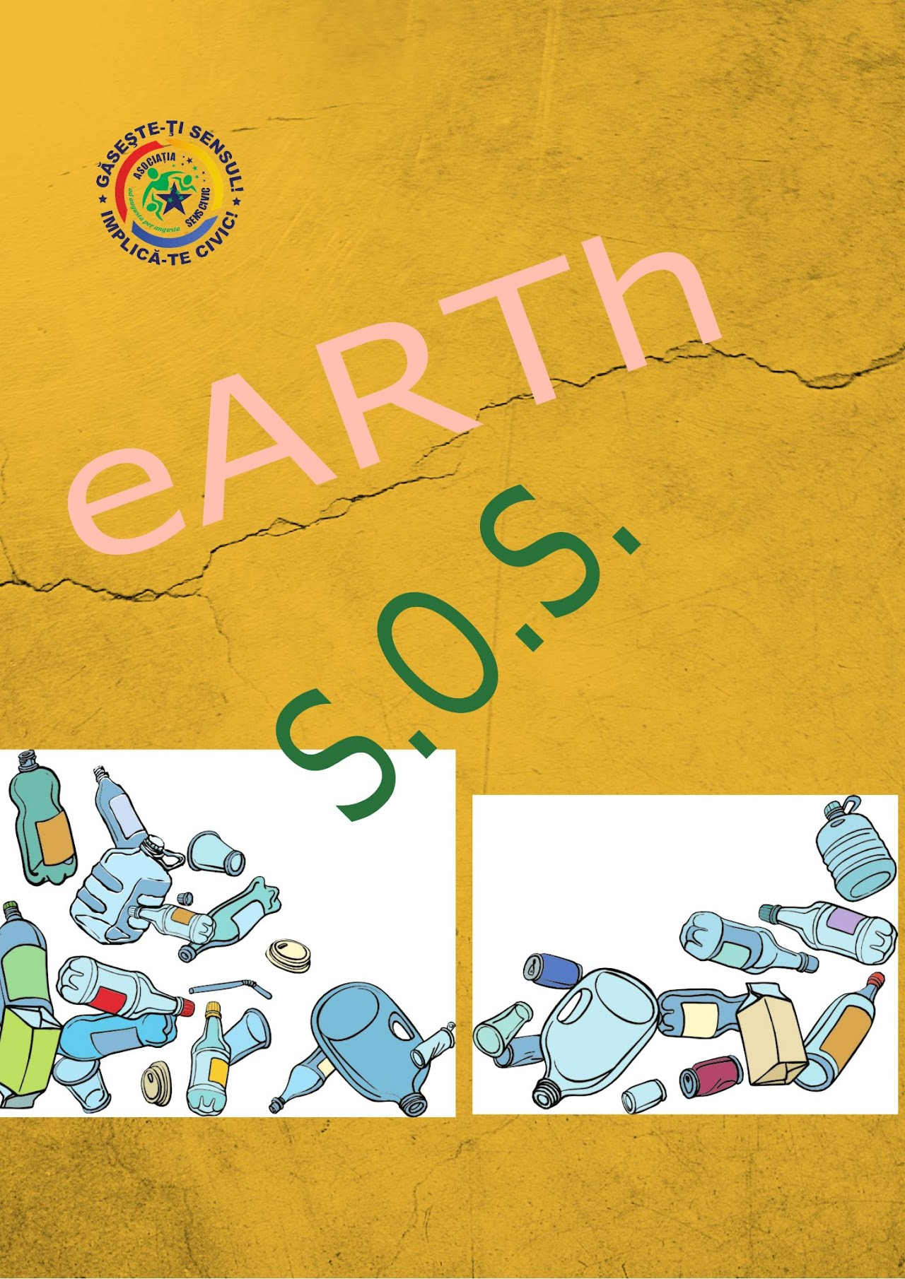 Fundal galben crăpat și ilustrații animate cu sticle și recipiente de plastic împrăștiate care transmit îngrijorare față de mediu, cu textul „eARTh S.O.S.” și sigla „Asociația Sens Civic”, evidențiind necesitatea stopării poluării la nivel global